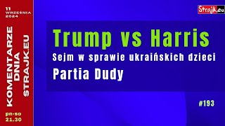 Komentarze dnia Strajku: Trump vs. Harris. Sejm w sprawie ukraińskich dzieci. Partia Dudy.