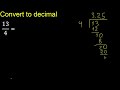 convert 13 4 to decimal . how to convert decimals to fractions