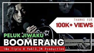BOOMERANG - Peluk Jiwaku Cover With Lyrics | iWa Tipis x Yo613_JN Production