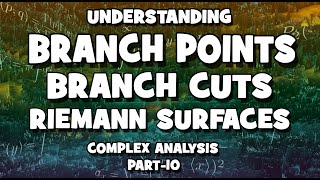 What are Branch cuts,Branch Points and Riemann Surfaces(complex analysis part-10) by mathOgenius.