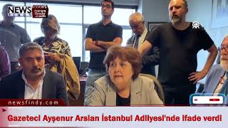 Gazeteci Ayşenur Arslan İstanbul Adliyesi'nde ifade verdi #ayşenurarslan