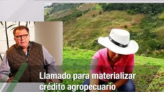 Llamado para materializar crédito agropecuario - TvAgro por Juan Gonzalo Angel Restrepo