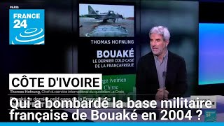 Côte d'Ivoire : qui a bombardé la base militaire française de Bouaké en 2004 ? • FRANCE 24