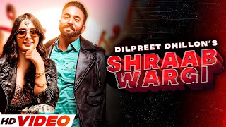 Dilpreet Dhillon - Shraab Wargi (Full Video) | Latest Punjabi Song 2021 | New Punjabi Songs 2023