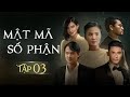 [Phim Việt Nam] MẬT MÃ SỐ PHẬN - TẬP 03 | Phim Tình Cảm Tâm Lý Xã Hội Hay Nhất 2024