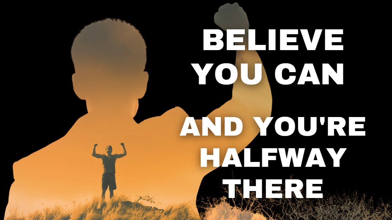 BELIEVE YOU CAN And YOU'RE HALFWAY THERE Meaning | Motivational Speech ...