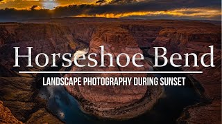 Landscape Photography at Horseshoe Bend (Shooting Sunset w/Photos)