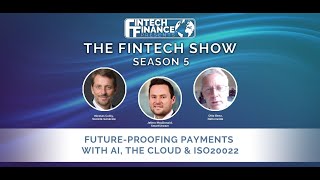 Fintech Finance Presents: The Fintech Show 5.11 - Future-Proofing Payments with AI, The Cloud \u0026 ISO2