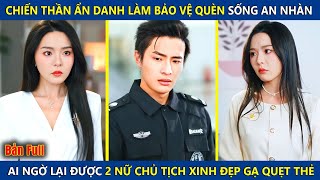 Chiến Thần Ẩn Danh Làm Nhân Viên Bảo Vệ, Ai Ngờ Được 2 Nữ Chủ Tịch Xinh Đẹp Gạ Quẹt Thẻ Và Cái Kết