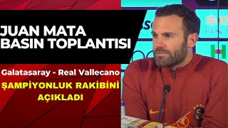 Galatasaray - Real Vallecano / Juan Mata'dan Fenerbahçe Açıklaması