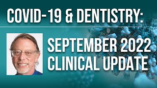 COVID-19 & Dentistry: September 2022 Clinical Update