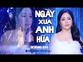 🔥HOT🔥Sáng Tác Mới Nhất 2024 | Ngày Xưa Anh Hứa (ST: Thiên Quang) - Hoàng Hải | MV Official