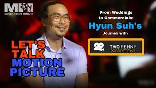 Let's Talk Motion Picture ep 19 From Weddings to Commercials: Hyun Suh's Journey 2 Penny Productions