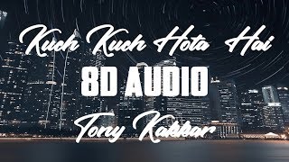 8D Audio Tony Kakkar - Kuch Kuch | Neha Kakkar | Ankitta Sharma | Priyank | New Hindi Songs 2019