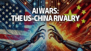 AI Wars: The US-China Rivalry