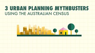 3 Urban Planning Mythbusters using the Australian Census