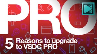 5 Reasons to Upgrade to VSDC Pro (#4 is the Most Popular)