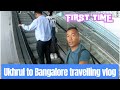 Ukhrul to Bangalore Travelling Vlog