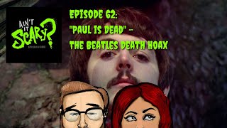 Ain't it Scary? Podcast - Ep. 62: "Paul is Dead" - The Beatles Death Conspiracy