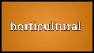 Horticultural Meaning  - what does horticultural means - in english