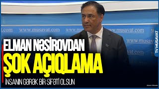 İnsanın gərək bir SİFƏTİ olsun: Azərbaycan sıradan bir dövlət deyil - Elman Nəsirovdan ŞOK AÇIQLAMA