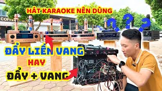 Mua dàn karaoke nên dùng cục đẩy liền vang hay cục đẩy và vang số vang cơ?