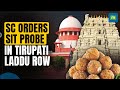 Tirupati Laddu Row: Supreme Court Orders CBI-Monitored SIT Probe | Jagan Slams Chandrababu Naidu