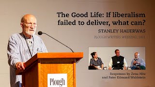 Stanley Hauerwas | The Good Life: If liberalism failed to deliver, what can? | Plough