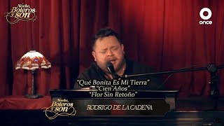 Qué Bonita Es Mi Tierra / Cien Años / Flor Sin Retoño - Rodrigo de la Cadena - Noche, Boleros y Son
