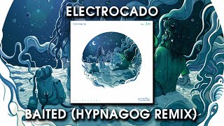 Electrocado - Baited (Hypnagog Remix)