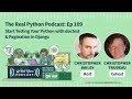 Start Testing Your Python with doctest & Pagination in Django | Real Python Podcast #109