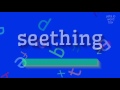 HOW TO SAY SEETHING? QUICK AND EASY!