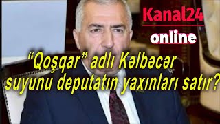 “Qoşqar” adlı Kəlbəcər suyunu deputatın yaxınları satır?