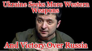 Ukraine Seeks More Western Weapons and Victory Over Russia: COI #412