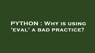 PYTHON : Why is using 'eval' a bad practice?