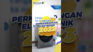 Recap pekembangan elektronik 2023 #MyHartono #YaHartono