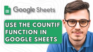 How To Use the COUNTIF Function in Google Sheets [2025 Guide]