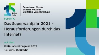 DsiN-Jahreskongress - Forum A: Superwahljahr 2021– Herausforderungen durch das Internet?