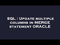 SQL : Update multiple columns in MERGE statement ORACLE