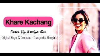 KHARE KACHANG | SOMIYA KSV | COVER | ORIGINAL THANGMEISO SHINGLAI | OFFICIAL AUDIO