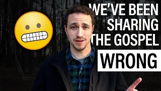 We've Been Sharing the Gospel Wrong