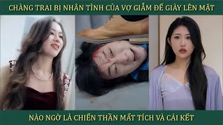 Chàng trai bị nhân tình của vợ dẫm đế giày lên mặt, nào ngờ là Chiến Thần mất tích và cái kết