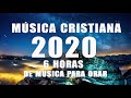 6 horas de musica para orar adoracion extrema selección de musica cristiana 2020 grandes éxitos