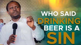 Who said DRINKING BEER is a Sin - Listen to this Shocking Revelation