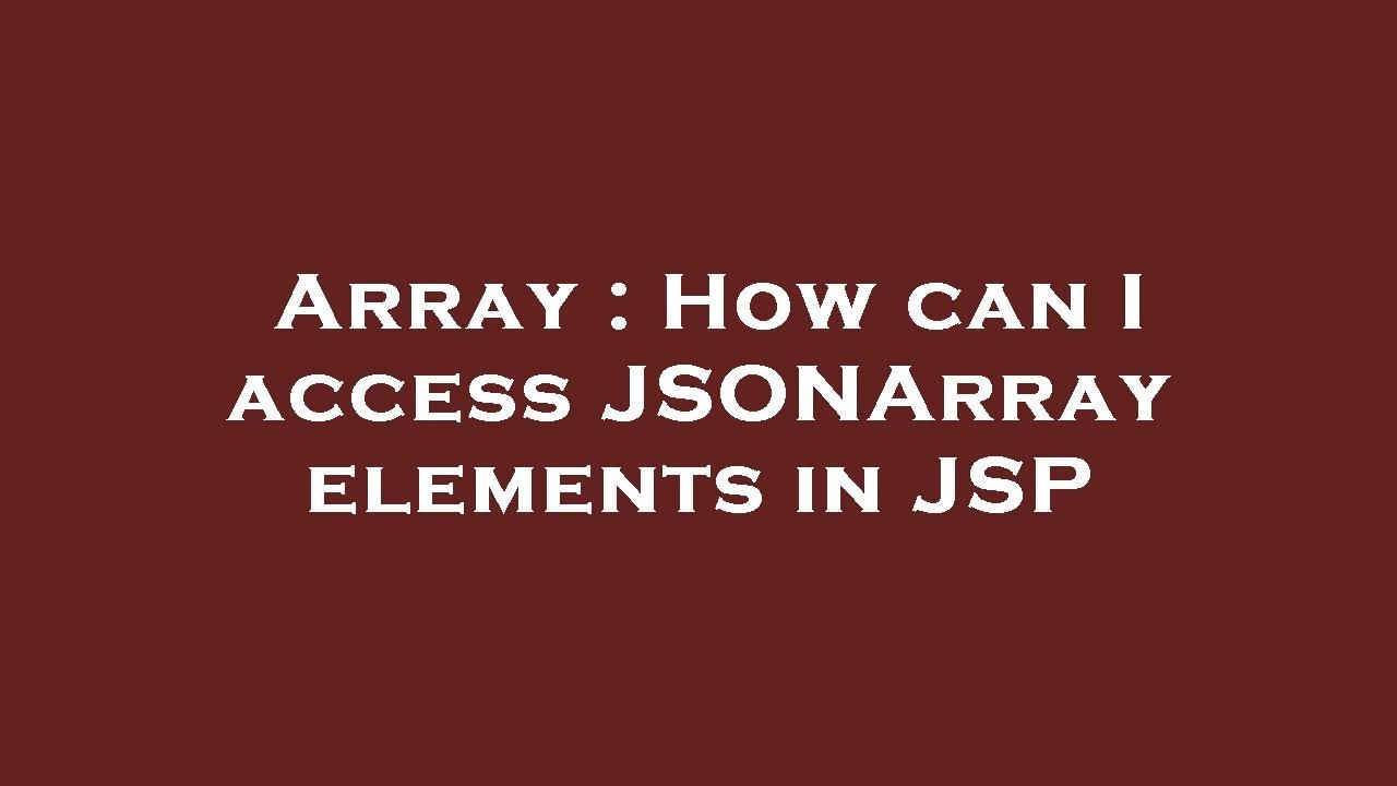 Array How Can I Access Jsonarray Elements In Jsp Youtube Array How Can I Access Jsonarray Elements In Jsp Youtube