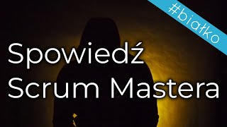 Spowiedź Scrum Mastera - cała prawda o pracy SM-a w Polsce!