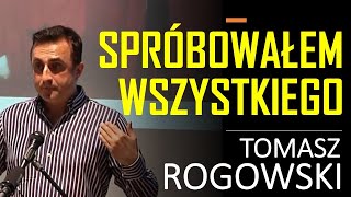 Spróbowałem Wszystkiego - Świadectwo życia - Tomasz Rogowski