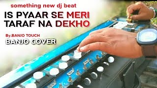 Is Pyar Se Meri Taraf Na Dekho - इस प्यार से ( Cover Benjo )-Instrumental By | BANJO TOUCH