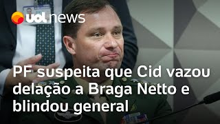 PF vê indícios de que Mauro Cid vazou delação a Braga Netto e blindou general