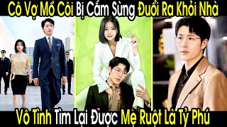 Cô Vợ Mồ Côi Bị Chồng Coi Thường Đuổi Ra Khỏi Nhà, Lại Vô Tình Tìm Lại Được Mẹ Tỷ Phú